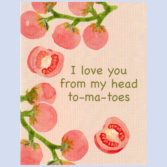 I Love You From My Head To-ma-toes Card