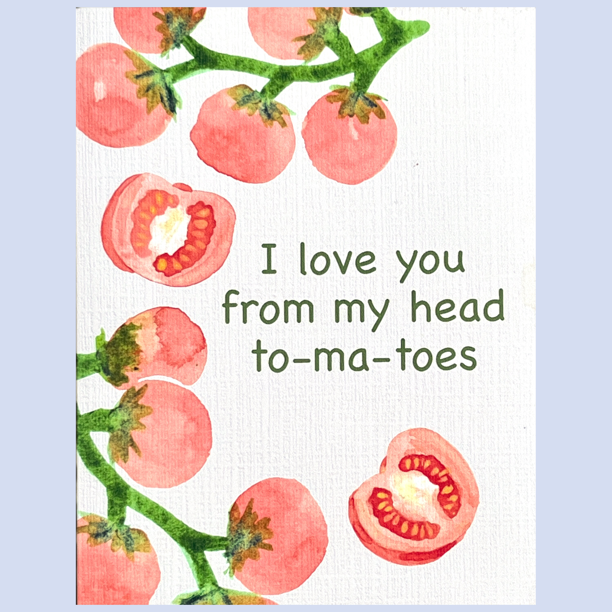 I Love You From My Head To-ma-toes Card